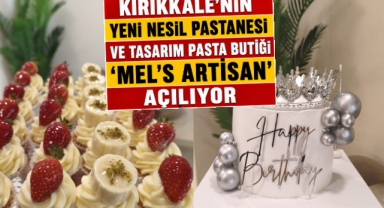 Kırıkkale’nin Yeni Nesil Pastanesi ve Tasarım Pasta Butiği 'Mel's Artisan' Açılıyor