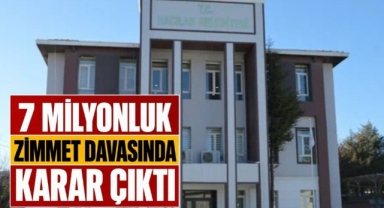 7 milyonluk zimmet davasında karar çıktı