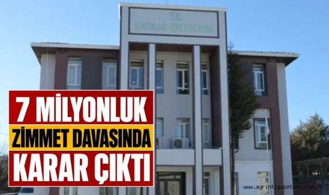 7 milyonluk zimmet davasında karar çıktı