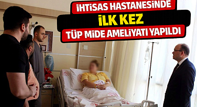 İhtisas hastanesinde ilk kez tüp mide ameliyatı yapıldı