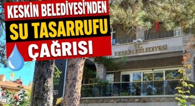 Keskin Belediyesi’nden su tasarrufu çağrısı 