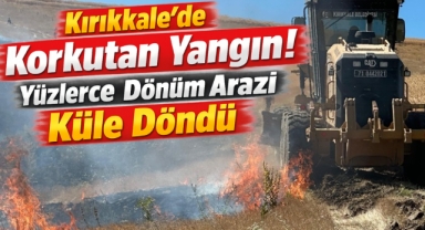 Kırıkkale’de korkutan yangın yüzlerce dönüm arazi küle döndü 