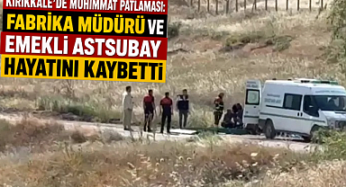 Kırıkkale'de Mühimmat Patlaması: Fabrika Müdürü ve Emekli Astsubay Hayatını Kaybetti