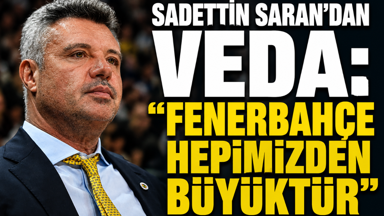 Sadettin Saran’dan Veda: “Fenerbahçe Hepimizden Büyüktür”