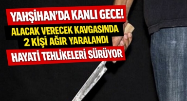 Yahşiham’da kanlı gece alacak verecek kavgasında 2 kişi yaralandı