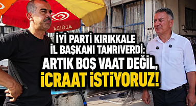 İYİ Parti Kırkkkale İl Başkanı Tolga Tanrıverdi: Artık boş vaat değil, icraat istiyoruz