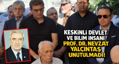 Keskinli Devlet ve Bilim İnsanı Prof. Dr. Nevzat Yalçıntaş Unutulmadı