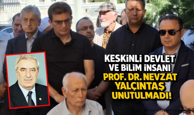 Keskinli Devlet ve Bilim İnsanı Prof. Dr. Nevzat Yalçıntaş Unutulmadı