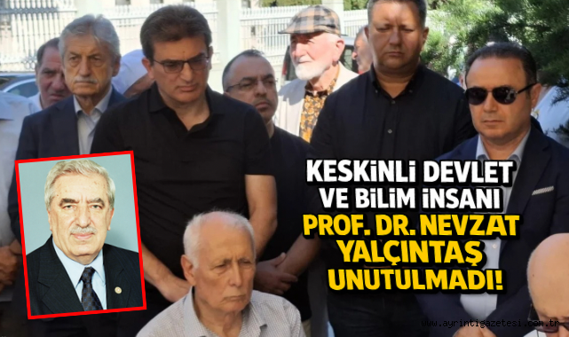 Keskinli Devlet ve Bilim İnsanı Prof. Dr. Nevzat Yalçıntaş Unutulmadı
