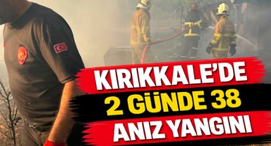 Kırıkkale’de iki günde 38 anız yangını