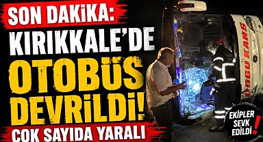 Kırıkkale'de Yolcu Otobüsü Devrildi: Çok Sayıda Yaralı