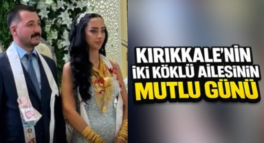 Kırıkkale'nin iki köklü ailesinin mutlu günü