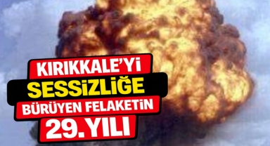 Kırıkkale'yi sessizliğe bürüyen felaketin 29. yılı