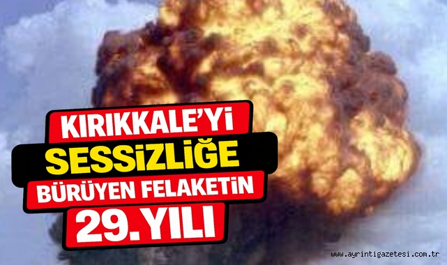 Kırıkkale'yi sessizliğe bürüyen felaketin 29. yılı