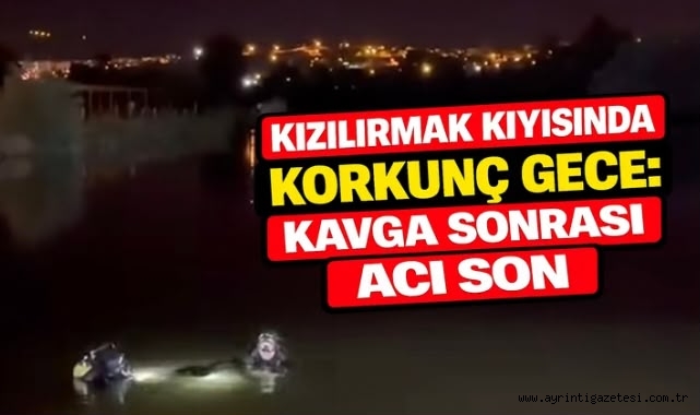 Kızılırmak Kıyısında Korkunç Gece: Kavga Sonrası Acı Son