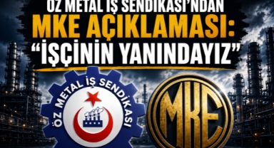 Öz Metal İş Sendikası'ndan MKE açıklaması işçinin yanındayız