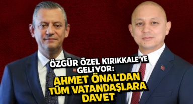 Özgür Özel Kırıkkale'ye Geliyor: Ahmet Önal'dan Tüm Vatandaşlara Davet