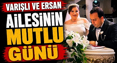 Varışlı ve Ersan Ailesinin Mutlu Günü