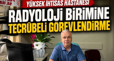 Yüksek İhtisas Hastanesi Radyoloji Birimine Tecrübeli Görevlendirme