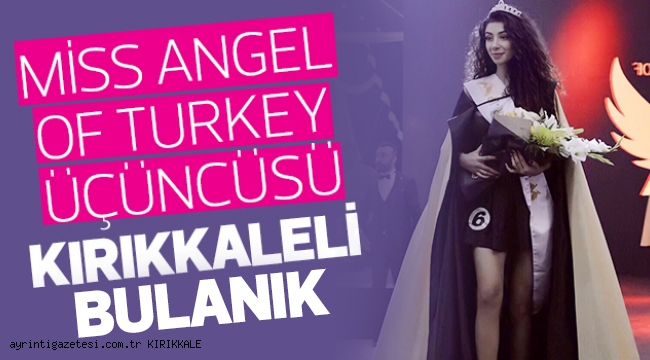 Miss Angel of Turkey üçüncüsü Kırıkkaleli Bulanık