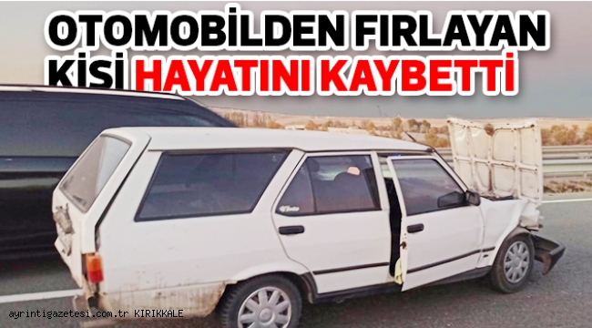 Otomobilden fırlayan kişi hayatını kaybetti