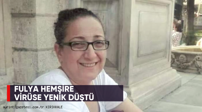 FULYA HEMŞİRE KORONAVİRÜSE YENİK DÜŞTÜ