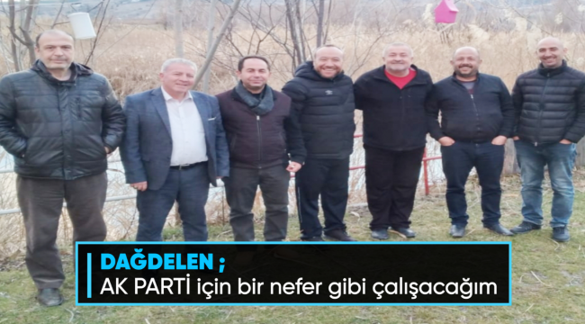 AK PARTİ İÇİN NEFER GİBİ ÇALIŞACAĞIM