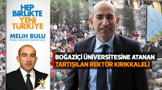 BOĞAZİÇİ ÜNİVERSİTESİNE ATANAN  TARTIŞILAN REKTÖR KIRIKKALELİ