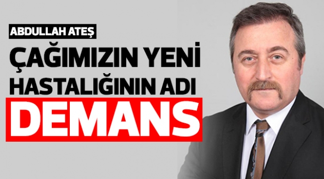 ÇAĞIMIZIN YENİ HASTALIĞININ ADI DEMANS