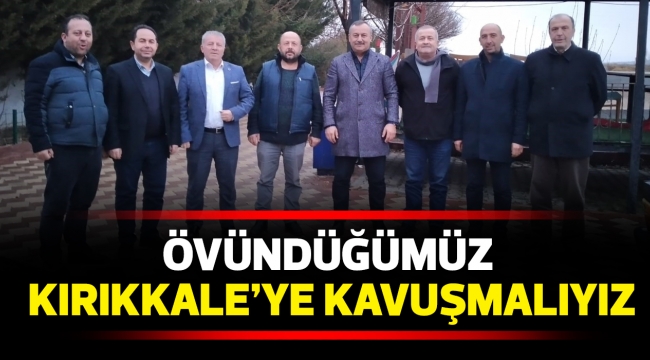 ÖVÜNDÜĞÜMÜZ KIRIKKALE'YE KAVUŞMALIYIZ