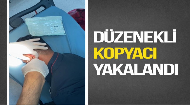 DÜZENEKLİ KOPYACI YAKALANDI