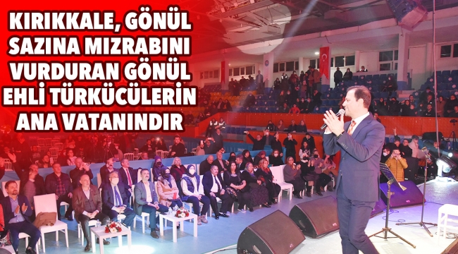 Kırıkkale, gönül sazına mızrabını vurduran gönül ehli türkücülerin vatanıdır