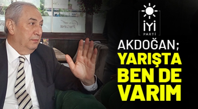 AKDOĞAN; YARIŞTA BEN DE VARIM 