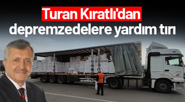 Turan Kıratlı'dan depremzedelere yardım tırı