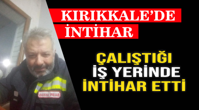 Çalıştığı işyerinde intihar etti