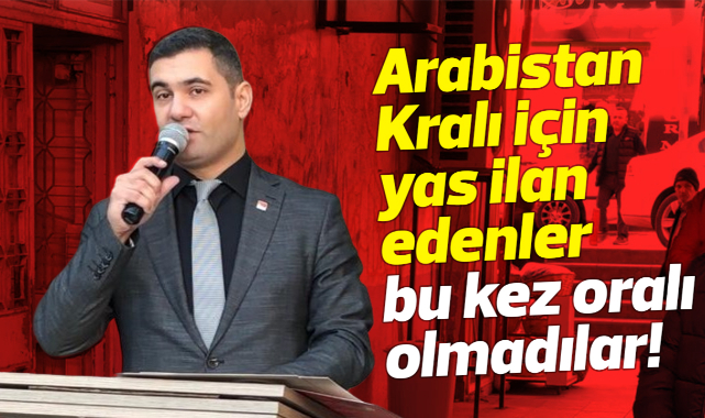 Bozdağ; Arabistan Kralı için yas ilan edenler bu kez oralı olmadılar