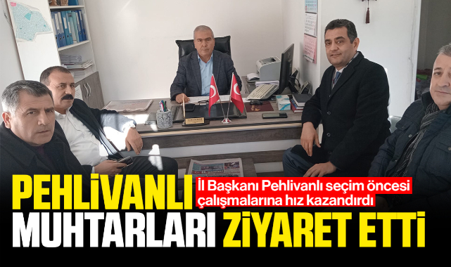 Pehlivanlı muhtarları ziyaret etti