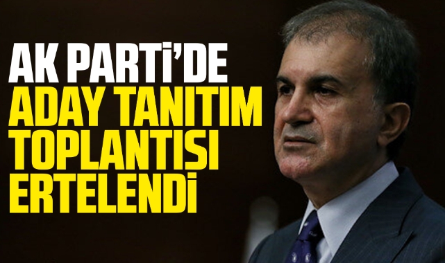 AK Parti'de aday tanıtım toplantısı ertelendi