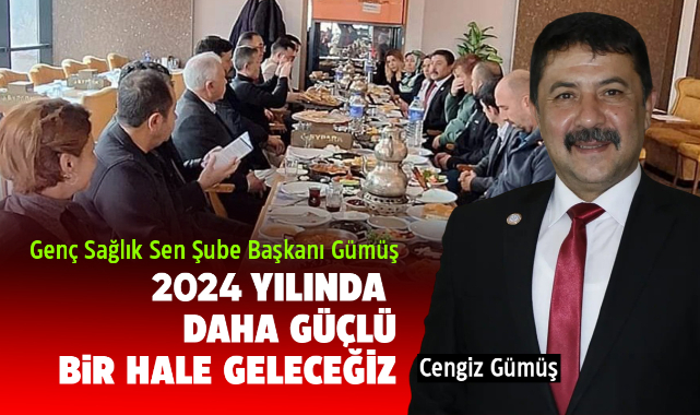 Gümüş; 2024 yılında daha güçlü bir hale geleceğiz