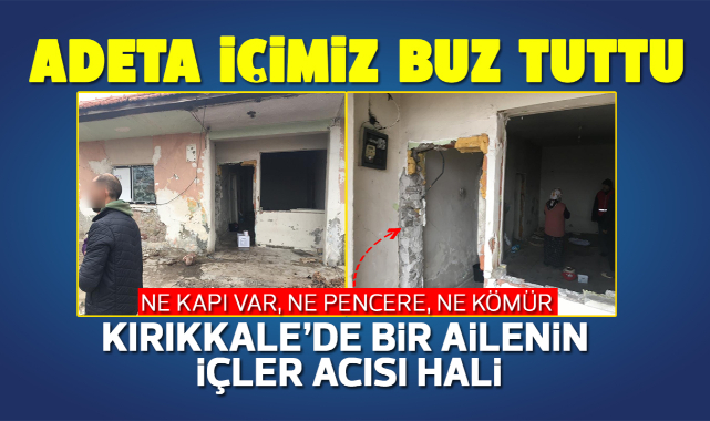 Kırıkkale'de bir ailenin içler acısı hali
