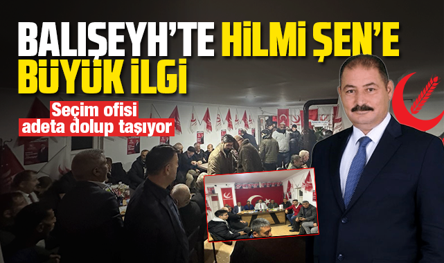 Balışeyh'te Hilmi Şen'e büyük ilgi