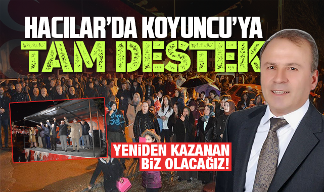 Hacılar'da Koyuncu'ya tam destek