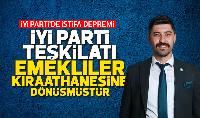 İYİ Parti'de istifa depremi