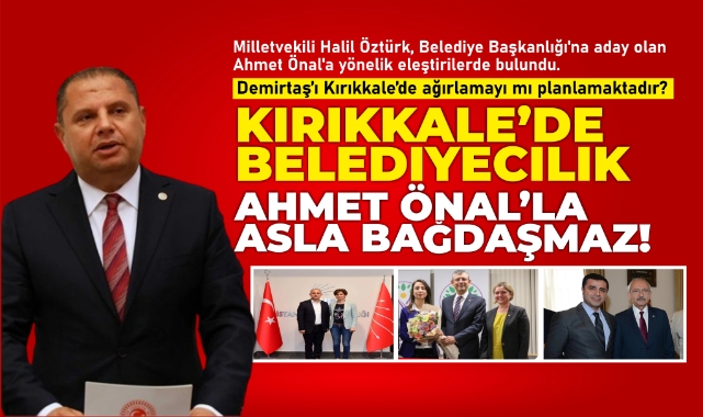 Kırıkkale'de belediyecilik Ahmet Önal'la asla bağdaşmaz!