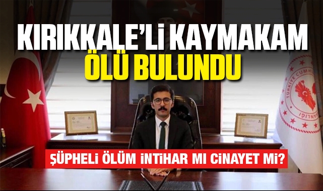 Kırıkkale'li Kaymakam Ölü Bulundu