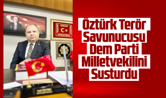 Öztürk, terör savunucusu dem partiliyi susturdu