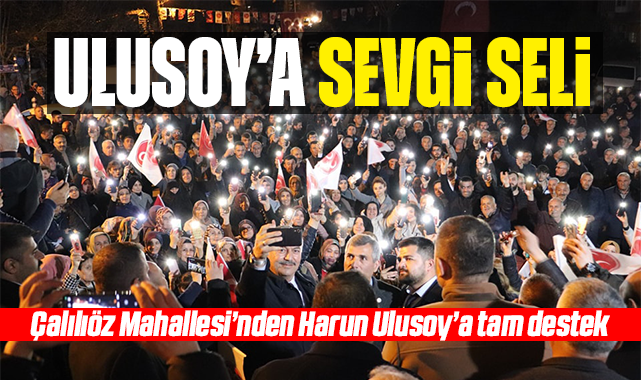 Çalılıöz Mahallesi'nden Harun Ulusoy'a tam destek