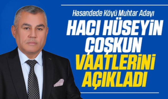Muhtar Adayı Hacı Hüseyin Çoşkun, vaatlerini açıkladı