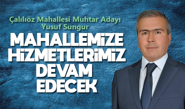 Muhtar Adayı Sungur; Mahallemize hizmetlerimiz devam edecek