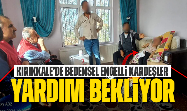 Bedensel engelli kardeşler yardım bekliyor